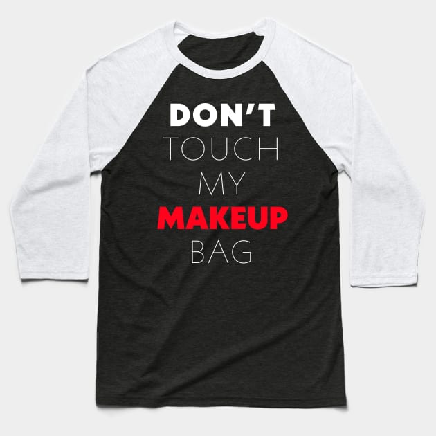 Don't touch my makeup bag Baseball T-Shirt by TimTheSheep